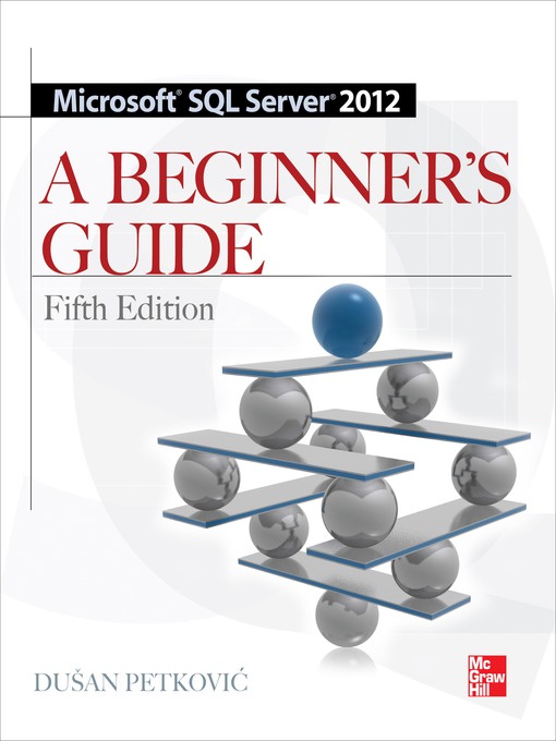 Title details for Microsoft SQL Server 2012 A Beginners Guide 5/E by Dusan Petkovic - Available